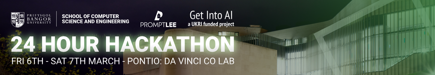 Prifysgol Bangor University School of Computer Science and Engineering 24 Hour Hackathon sponsored by PromptLee with support from Get Into AI, a UKRI funded project. Pontio building in the background with bangor crest.